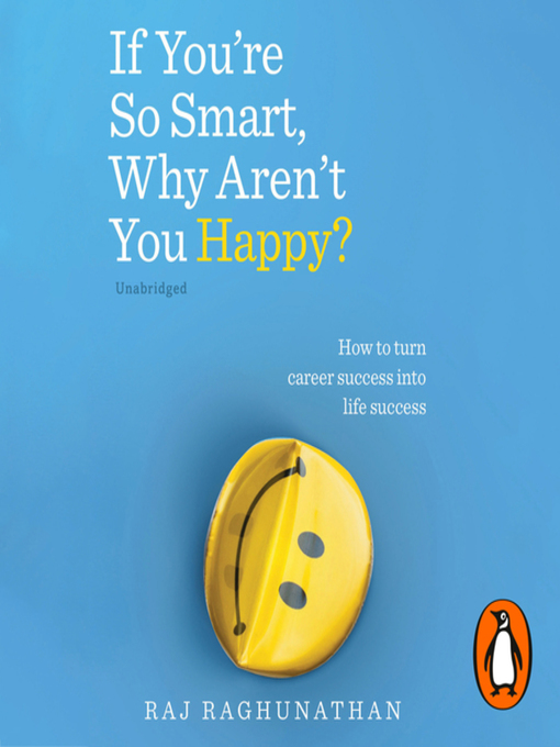Title details for If You're So Smart, Why Aren't You Happy? by Raj Raghunathan - Available